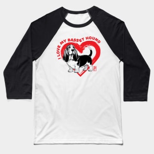 I Love My Basset Hound - I Love my dog - Friendly dog Baseball T-Shirt